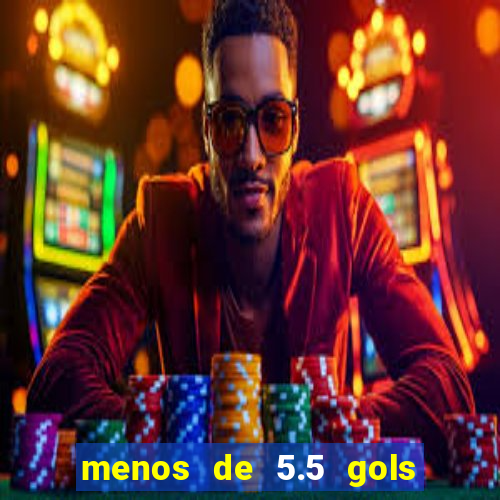 menos de 5.5 gols o que significa